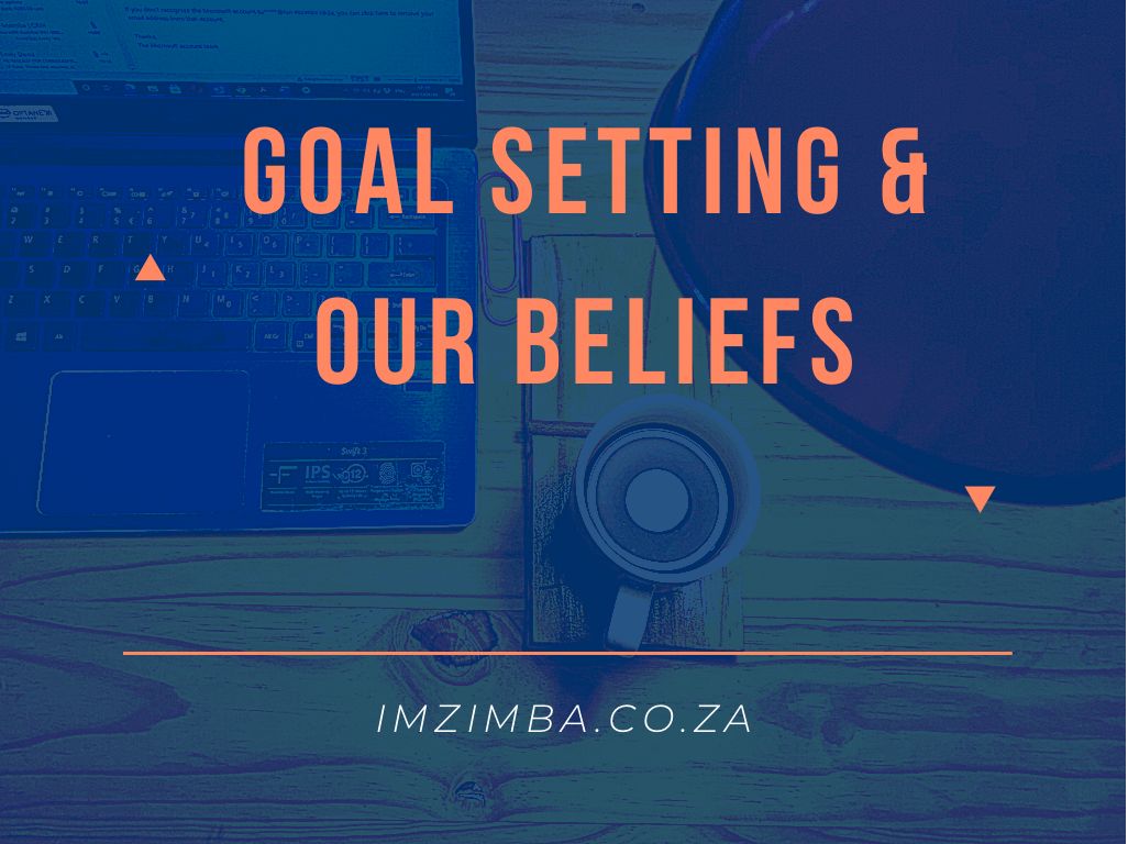 Goal Setting and wat we believe ourselves to be. Believe in yourself.