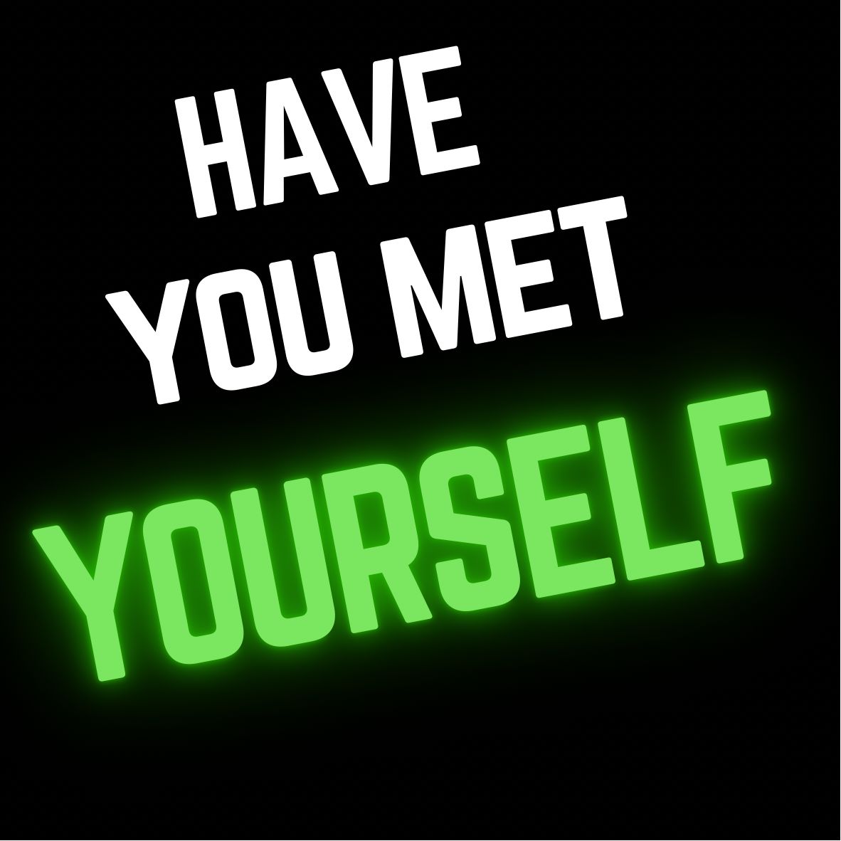 Have you met yourself