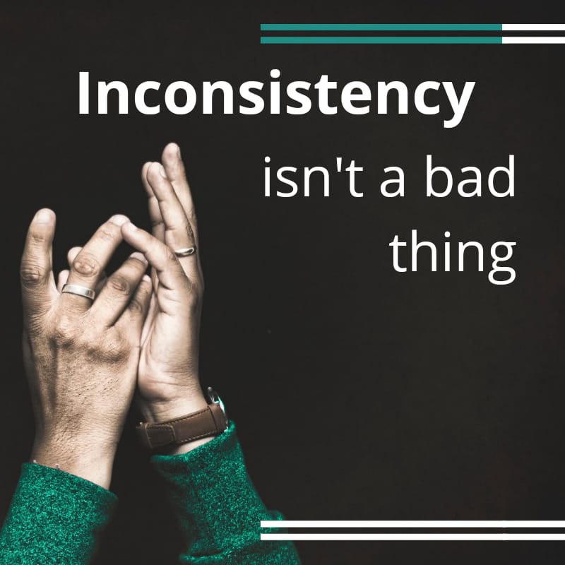 Incosistency isn't a bad thing